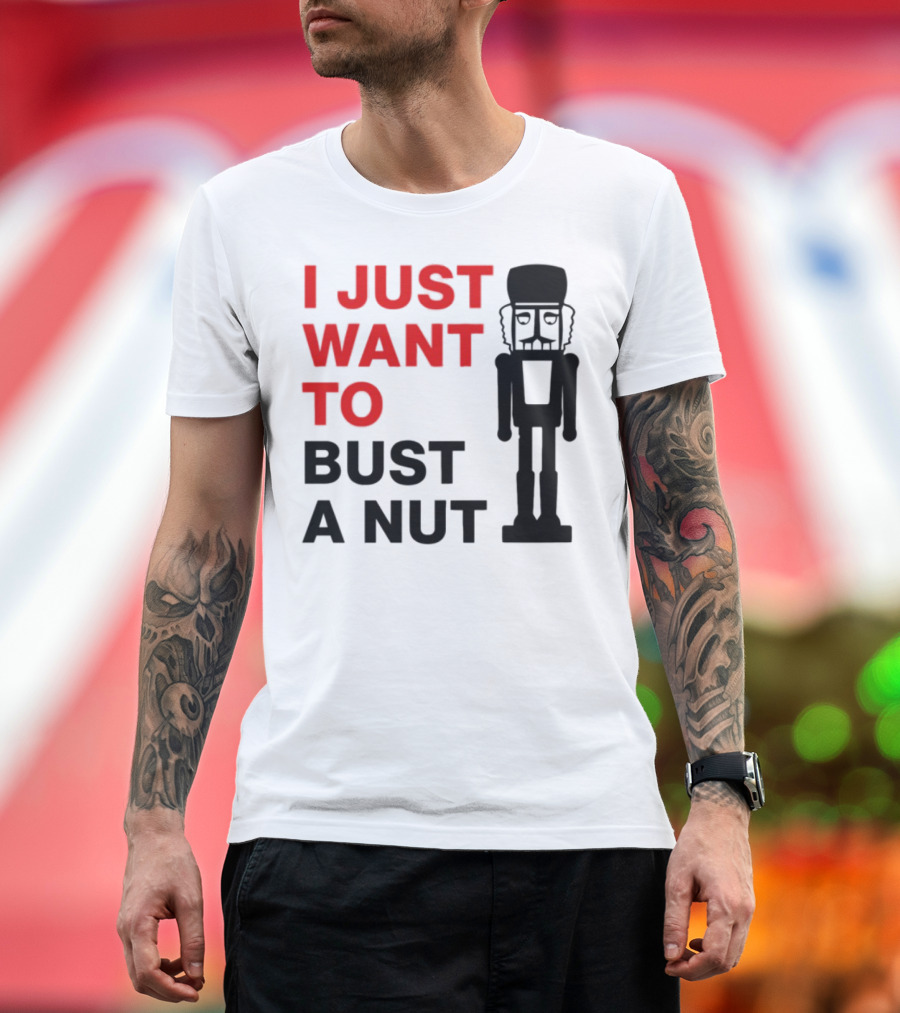 I Just Want To Bust A Nut Nutcracker Soldier T-Shirt