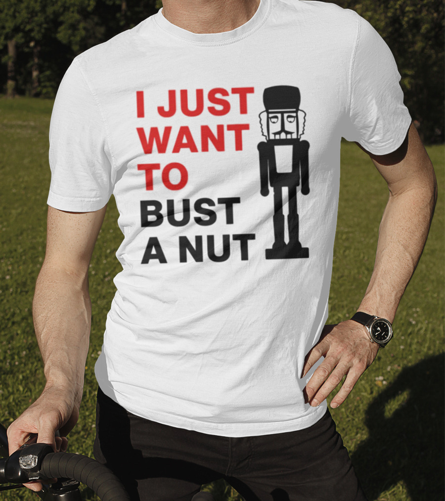 I Just Want To Bust A Nut Nutcracker Soldier T-Shirt