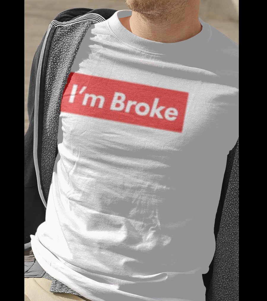 I'm Broke Broke Boys Club T-Shirt