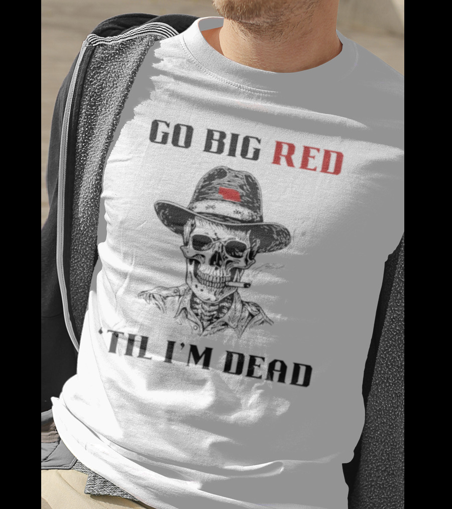 Nebraska Go Big Red 'Til I'm Dead Skull Cowboy T-Shirt