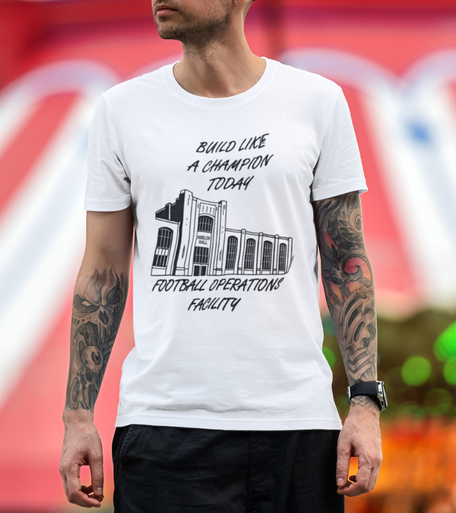 Build Like A Champion Today Football Operations Facility T-Shirt