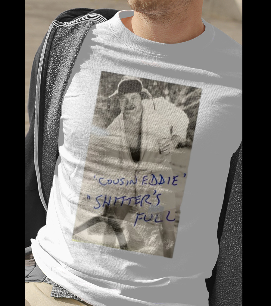 Cousin Eddie Shitter's Full Classic Holiday Movie Scene T-Shirt