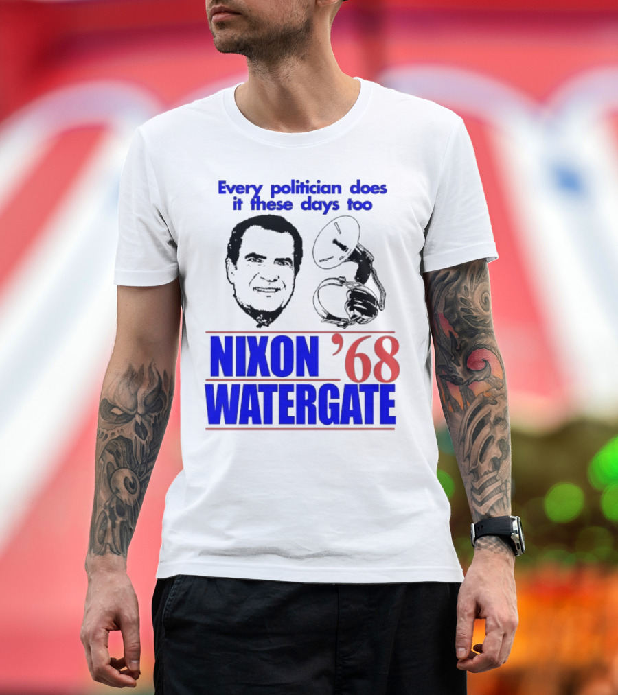 Nixon Watergate '68 Every Politician Does It These Days Too T-Shirt