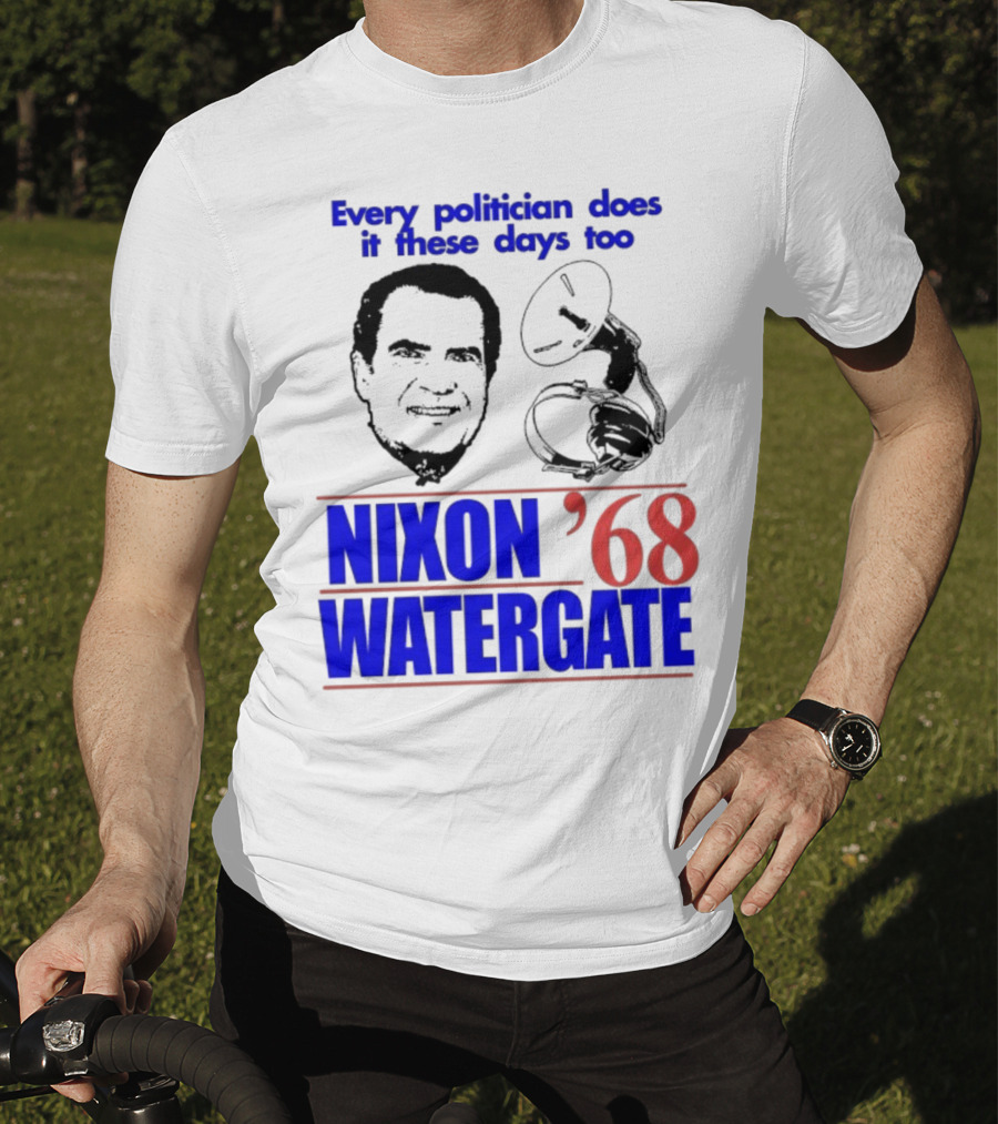 Nixon Watergate '68 Every Politician Does It These Days Too T-Shirt
