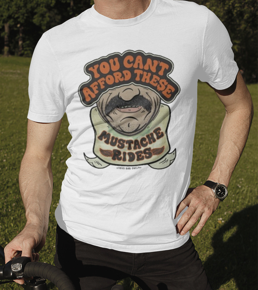 You Can’t Afford These Mustache Rides Vintage Humorous Graphic T-Shirt