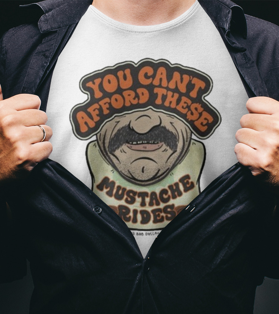 You Can’t Afford These Mustache Rides Vintage Humorous Graphic T-Shirt