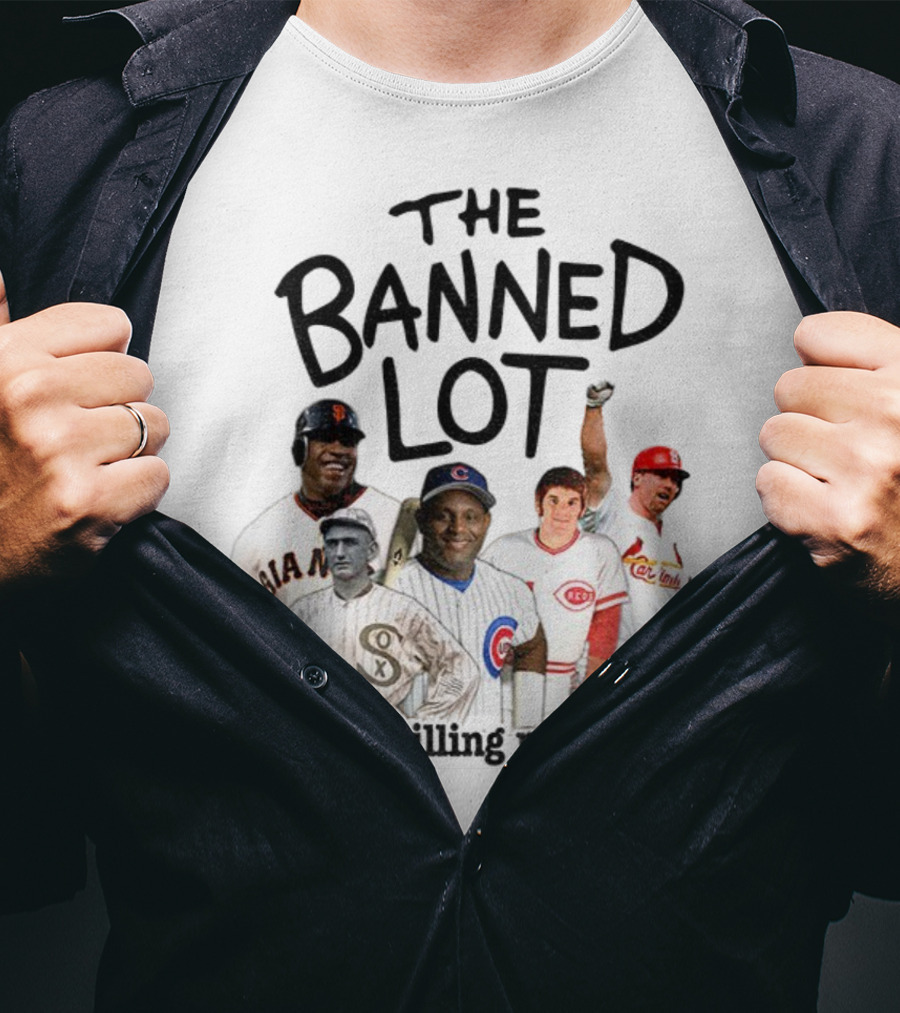 Barry Bonds Pete Rose Shoeless Joe Jackson Mark McGwire The Banned Lot You're Killing Me Hall Baseball MLB 2025 T-Shirt