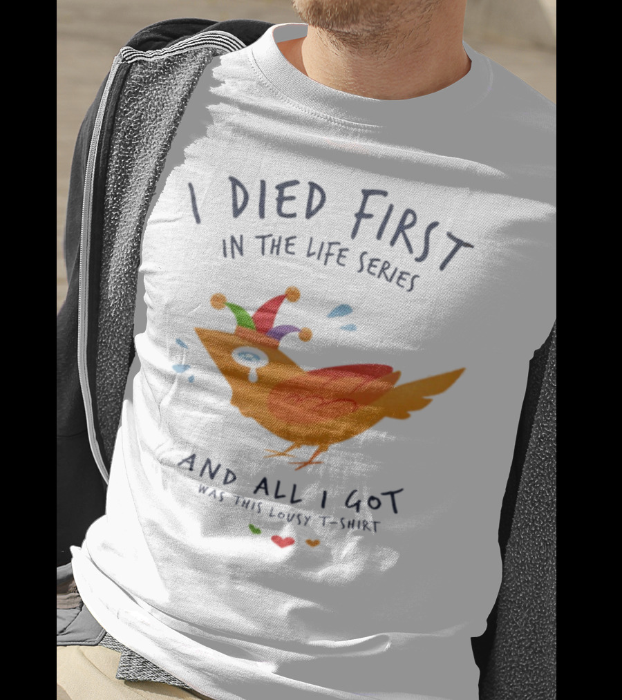 I Died First In The Life Series And All I Got Was This Lousy Jester Bird T-Shirt
