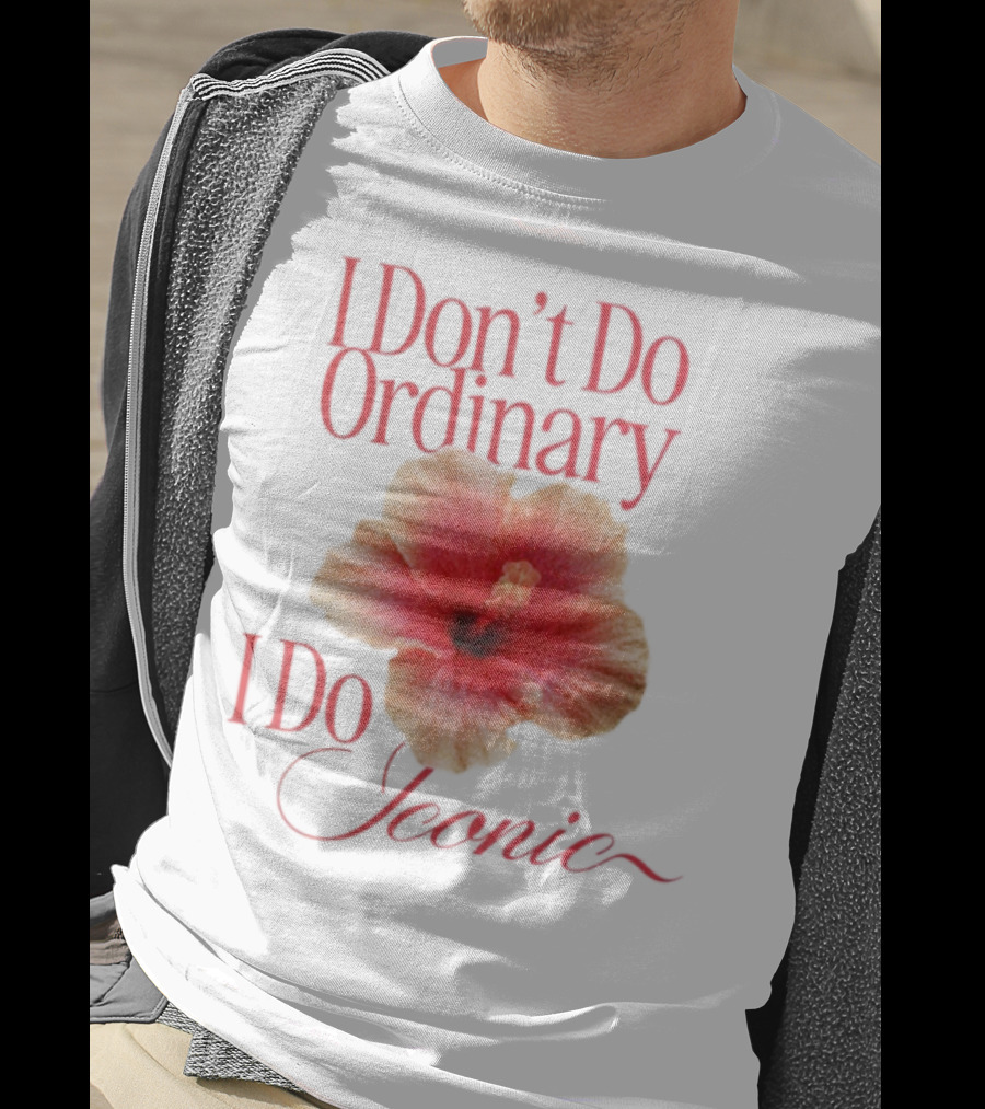 I Don't Do Ordinary I Do Iconic Red Hibiscus T-Shirt