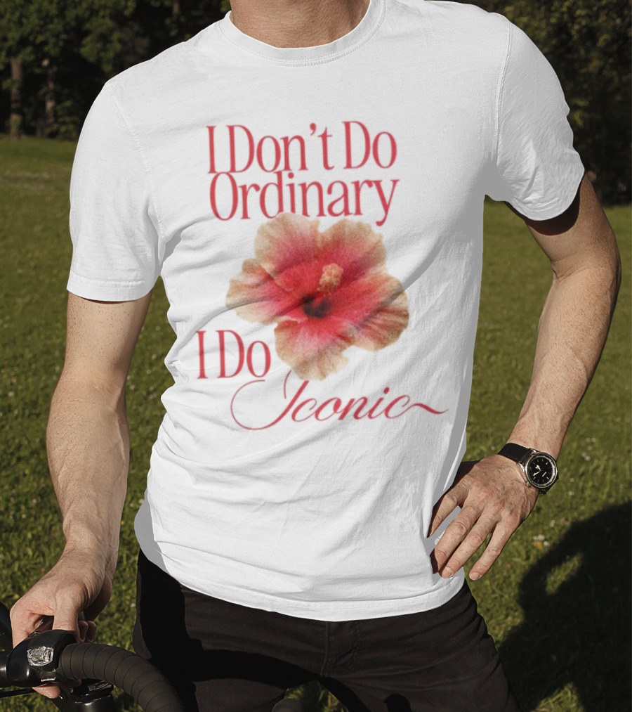 I Don't Do Ordinary I Do Iconic Red Hibiscus T-Shirt