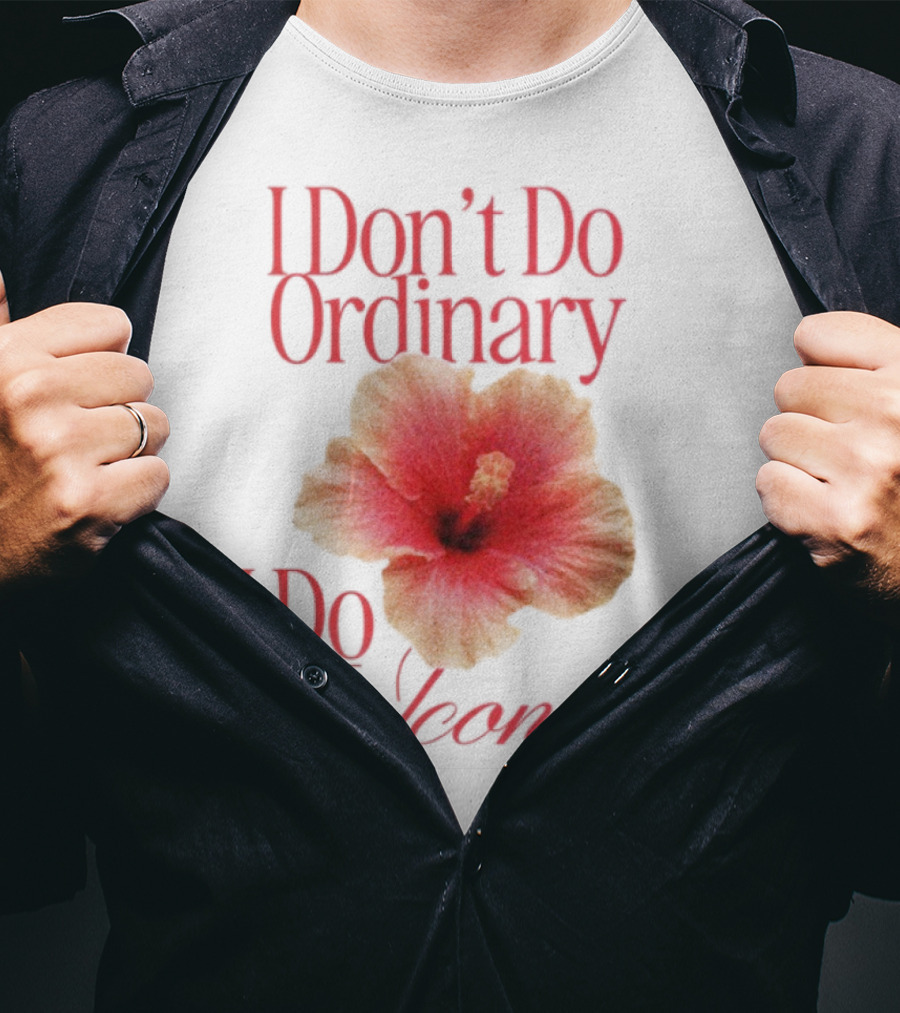 I Don't Do Ordinary I Do Iconic Red Hibiscus T-Shirt