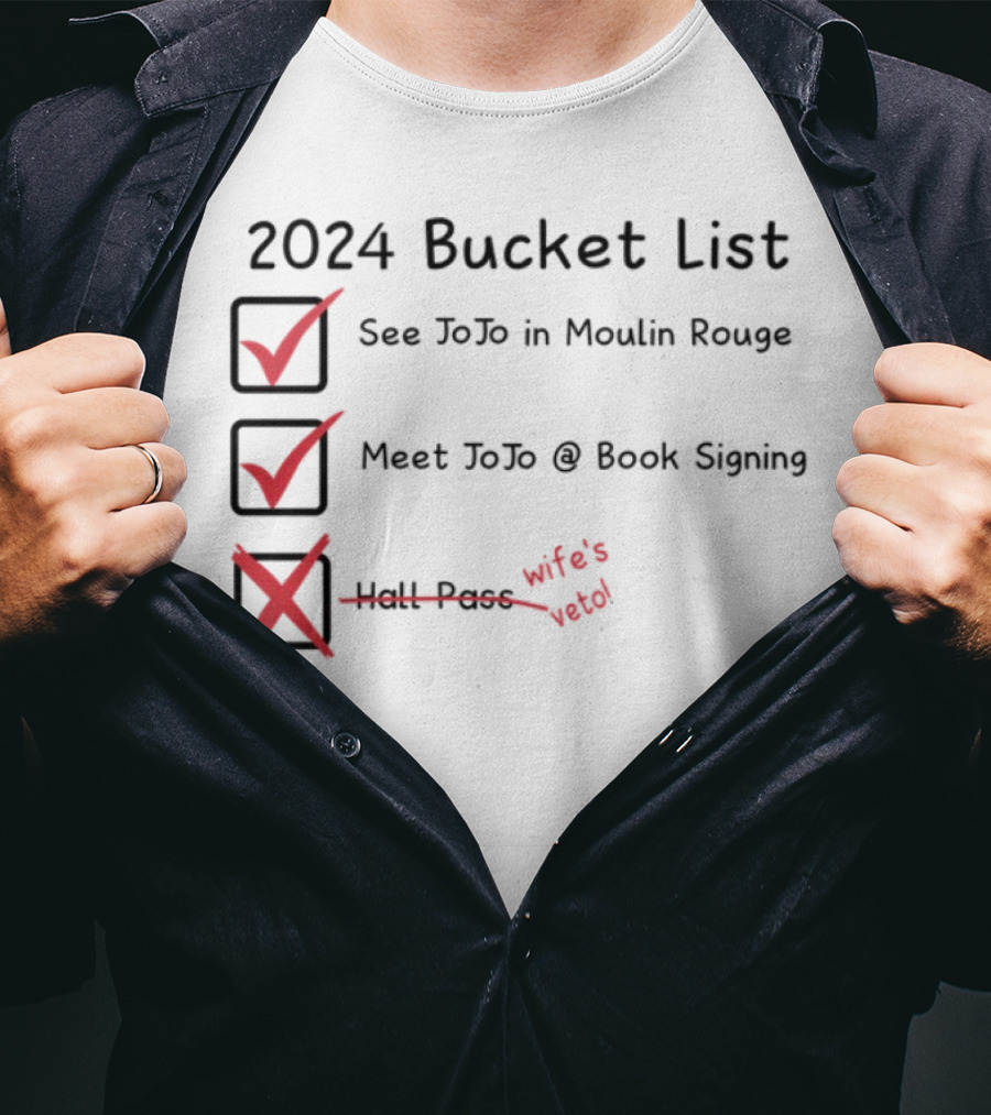 2024 Bucket List See Jojo In Moulin Rouge Meet Jojo At Book Signing Wife's Told T-Shirt