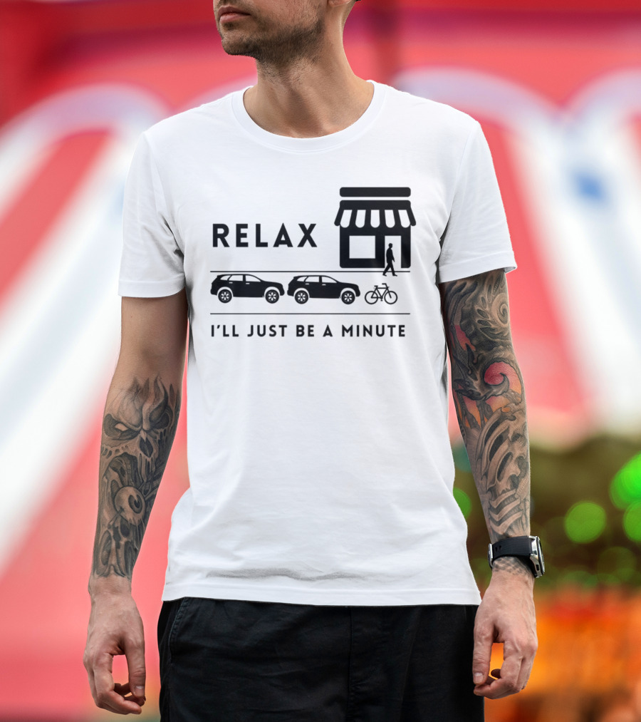 Relax I’ll Just Be A Minute Shopping Lineup Cars Bicycle T-Shirt