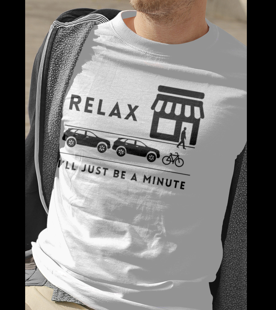 Relax I’ll Just Be A Minute Shopping Lineup Cars Bicycle T-Shirt