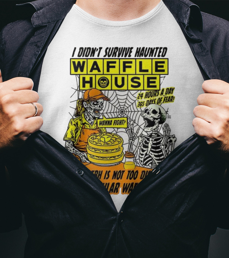 Waffle House I Didn’t Survive Haunted Wanna Fight 24 Hours 365 Days Of Fear T-Shirt