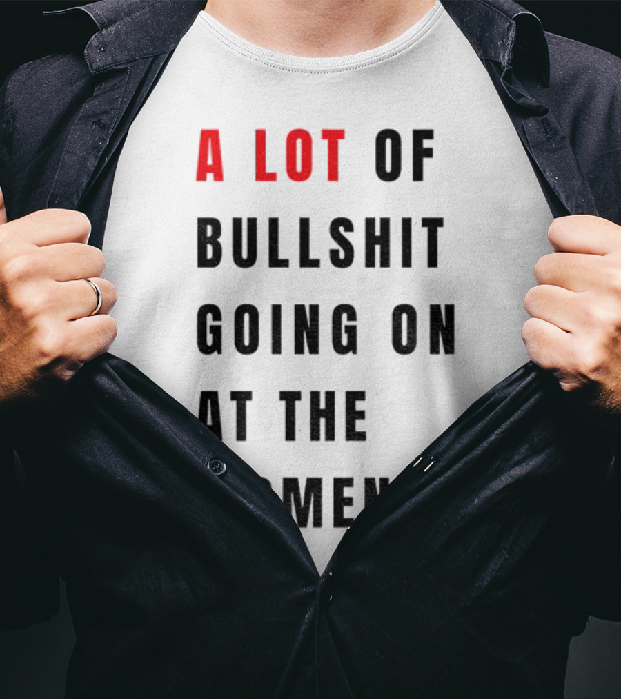 Anti-Fascist Era A Lot Of Bullshit Going On At The Moment T-Shirt