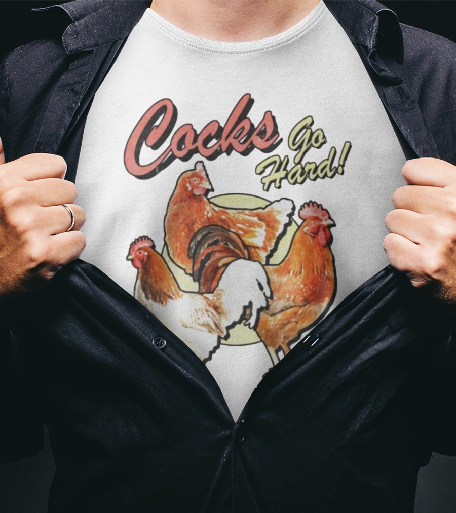 Cocks Go Hard Chickens T-Shirt