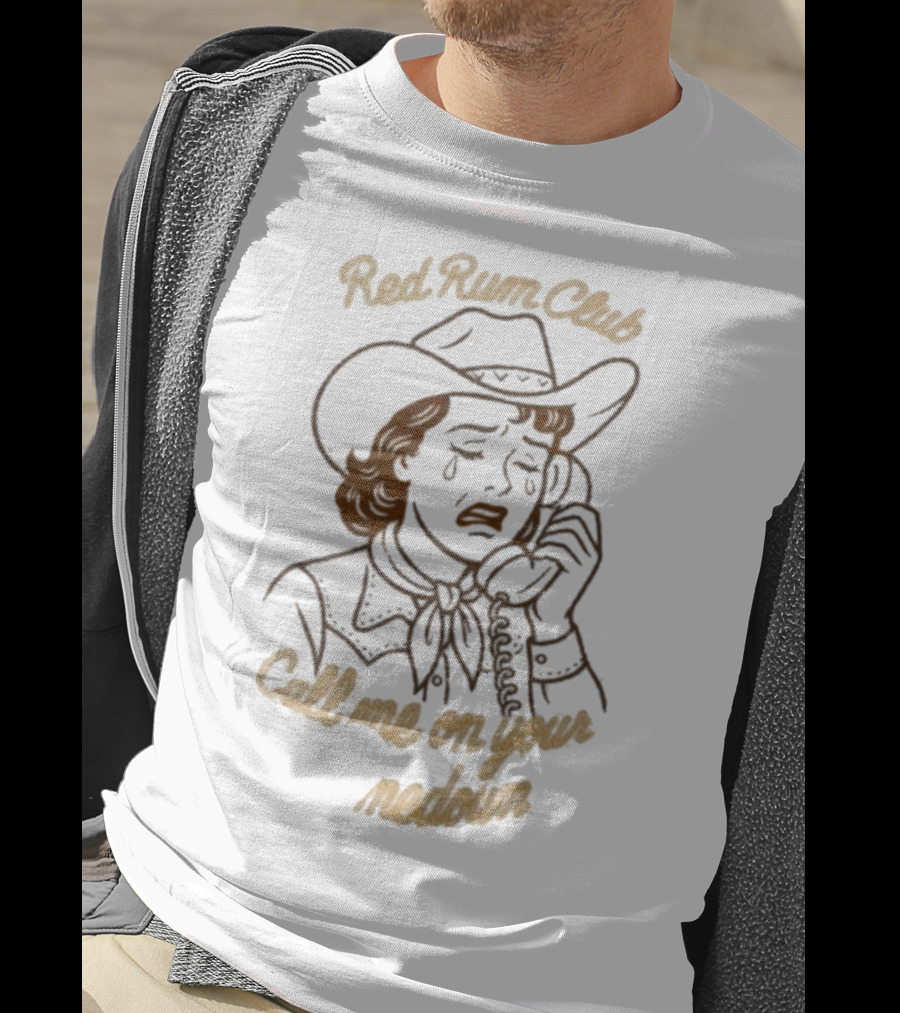 Red Rum Club Call Me On Your Comedown Cowgirl Tears And Phone T-Shirt