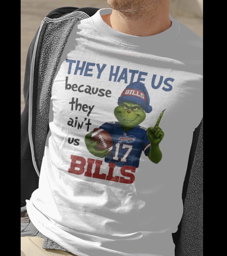 Buffalo Bills Grinch They Hate Us Because They Ain't Us Fans Football 17 T-Shirt