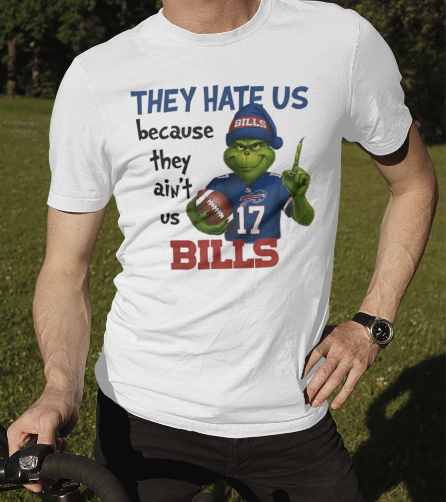 Buffalo Bills Grinch They Hate Us Because They Ain't Us Fans Football 17 T-Shirt
