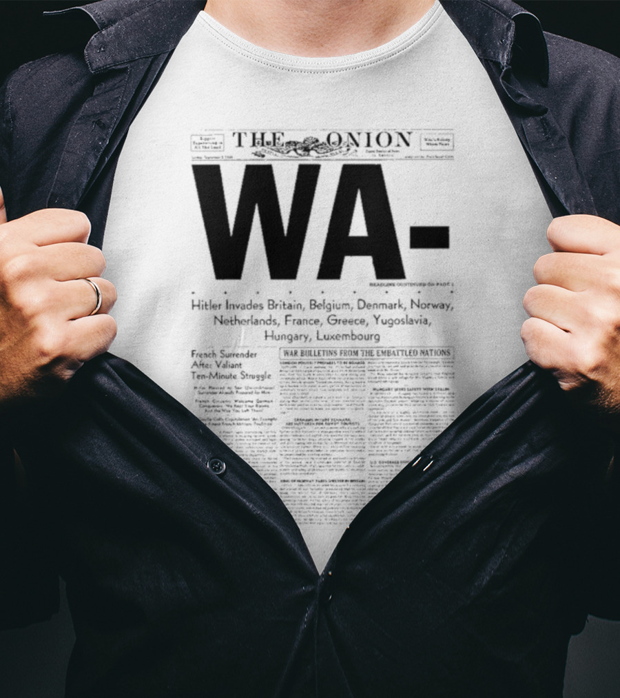 WA Hitler Invades Britain Belgium Denmark Norway Netherlands France Greece Yugoslavia Hungary Luxembourg The Onion T-Shirt