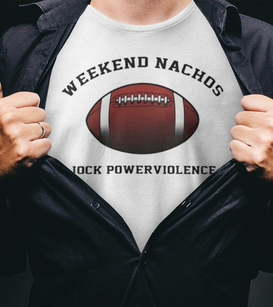 Weekend Nachos Jock Powerviolence Football T-Shirt