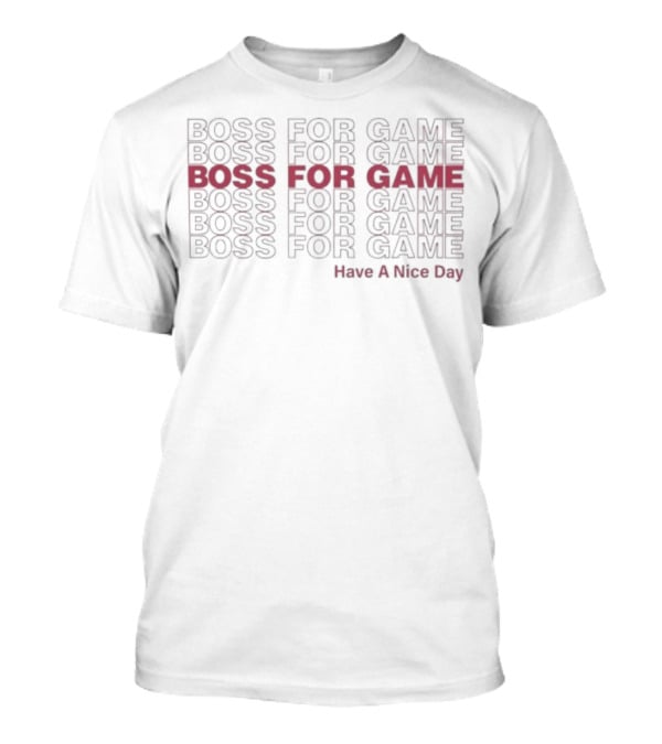 Boss For Game Repeated Text Have A Nice Day T-Shirt