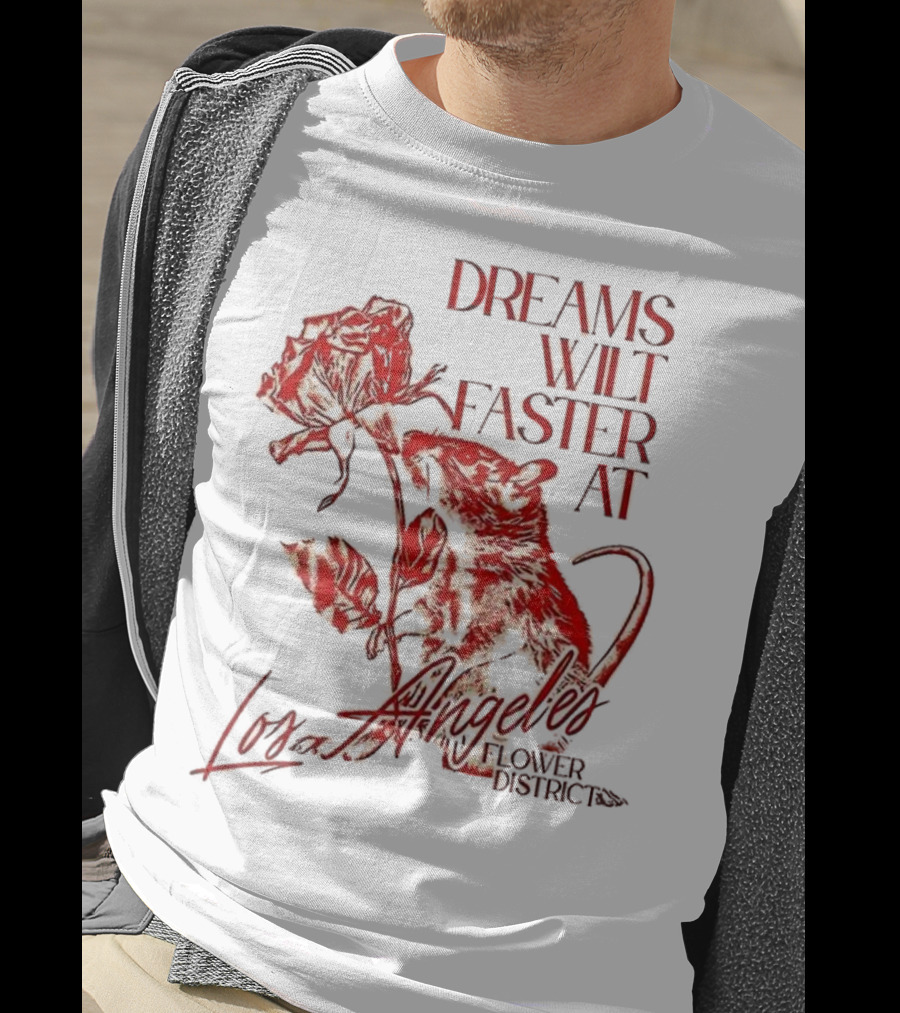 Dreams Wilt Faster At Los Angeles Rat Rose Art T-Shirt