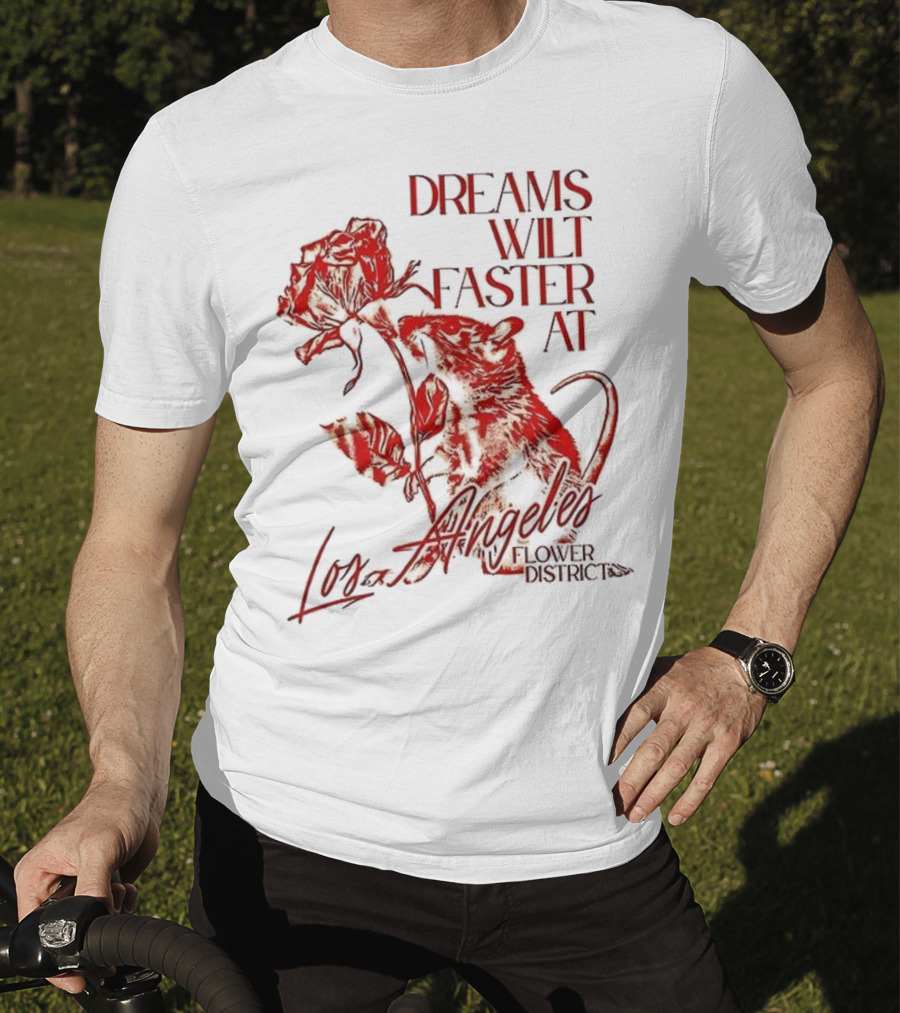 Dreams Wilt Faster At Los Angeles Rat Rose Art T-Shirt