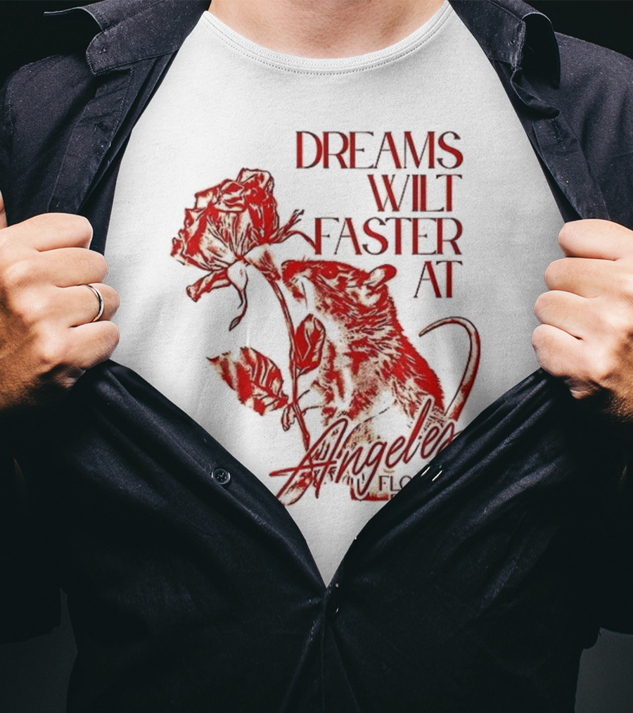 Dreams Wilt Faster At Los Angeles Rat Rose Art T-Shirt