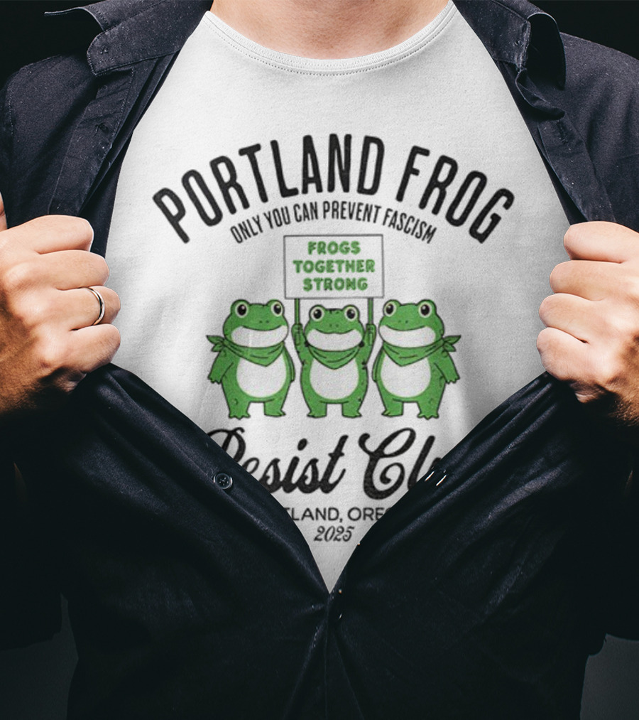 Portland Frog Resist Club Frogs Together Strong Only You Can Prevent Fascism Portland Oregon 2025 T-Shirt