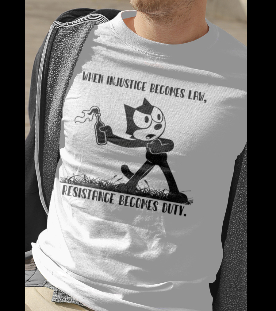 Resistance Becomes Duty Felix Cat Political Injustice Quote T-Shirt