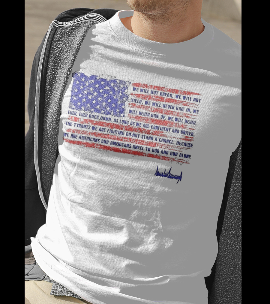 We Will Not Break Trump Nation Proclamation American Flag Signature T-Shirt