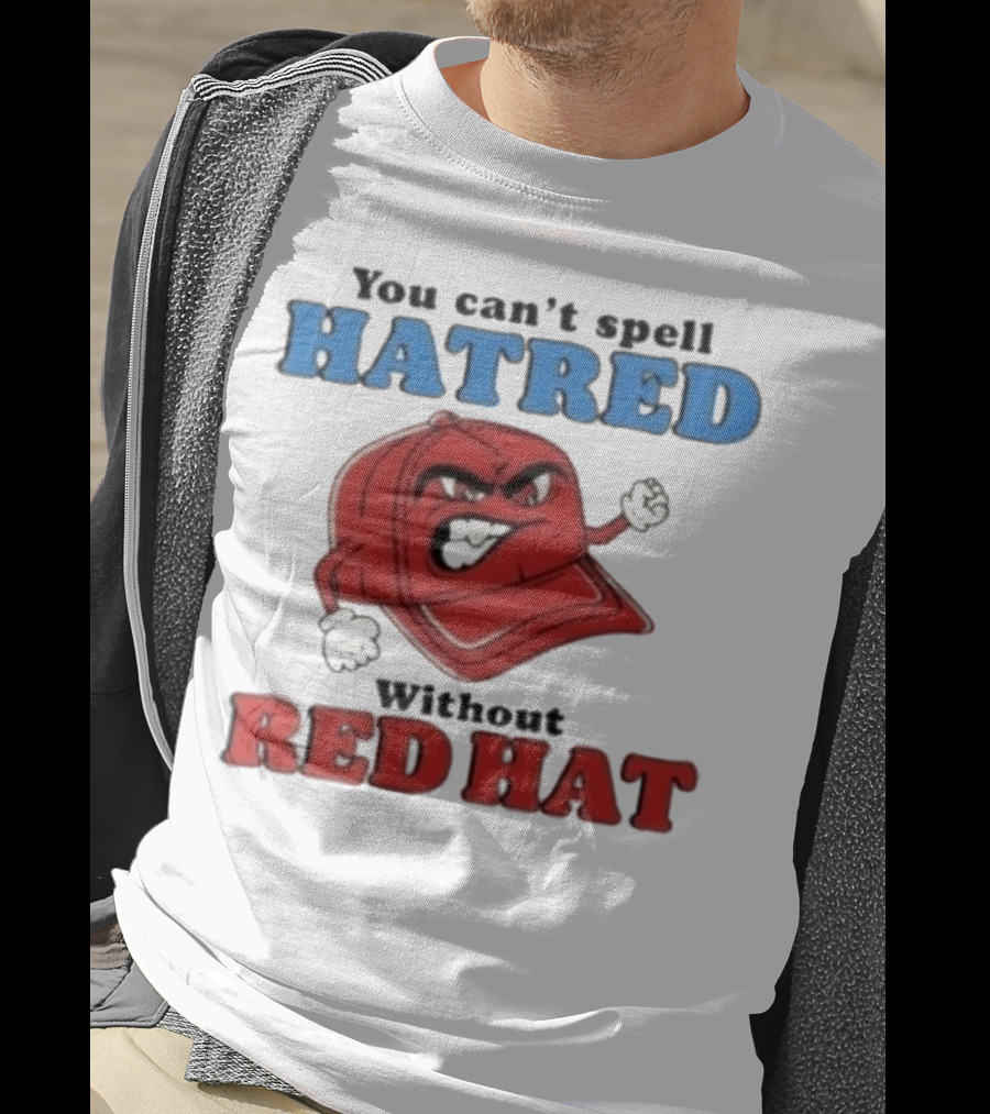 You Can't Spell Hatred Without Red Hat Angry Cap T-Shirt
