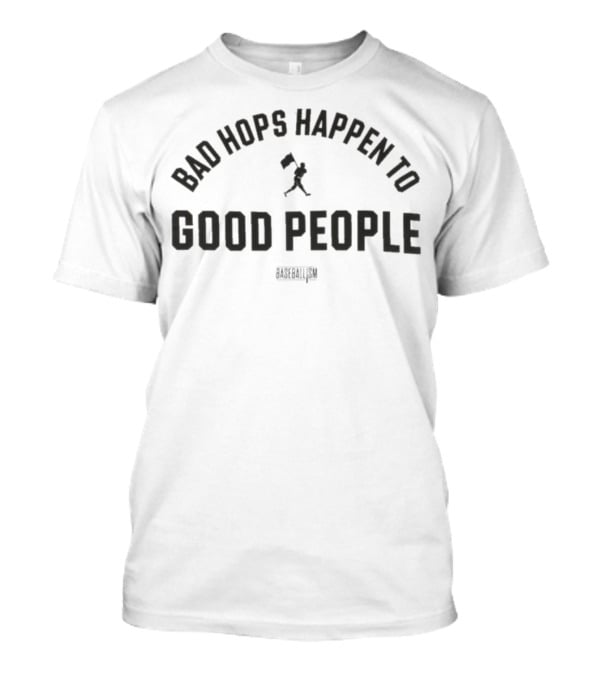 Bad Hops Happen To Good People Baseballism Player Flag T-Shirt
