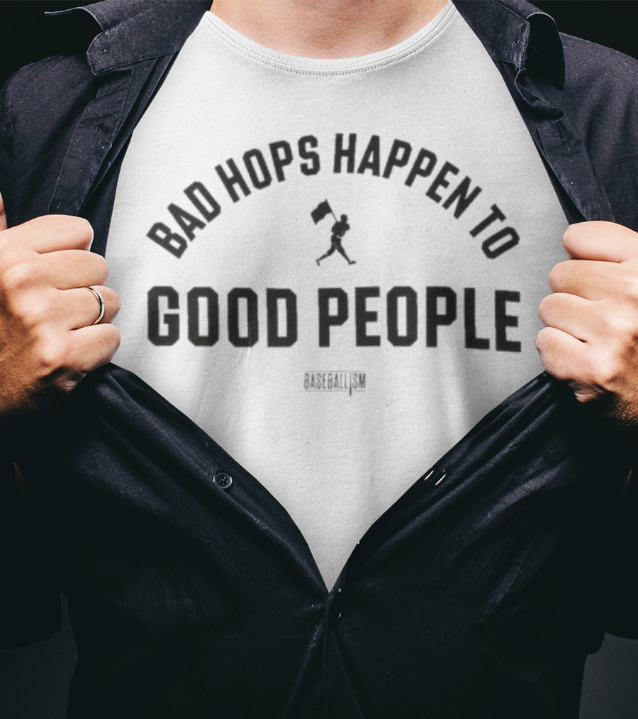 Bad Hops Happen To Good People Baseballism Player Flag T-Shirt