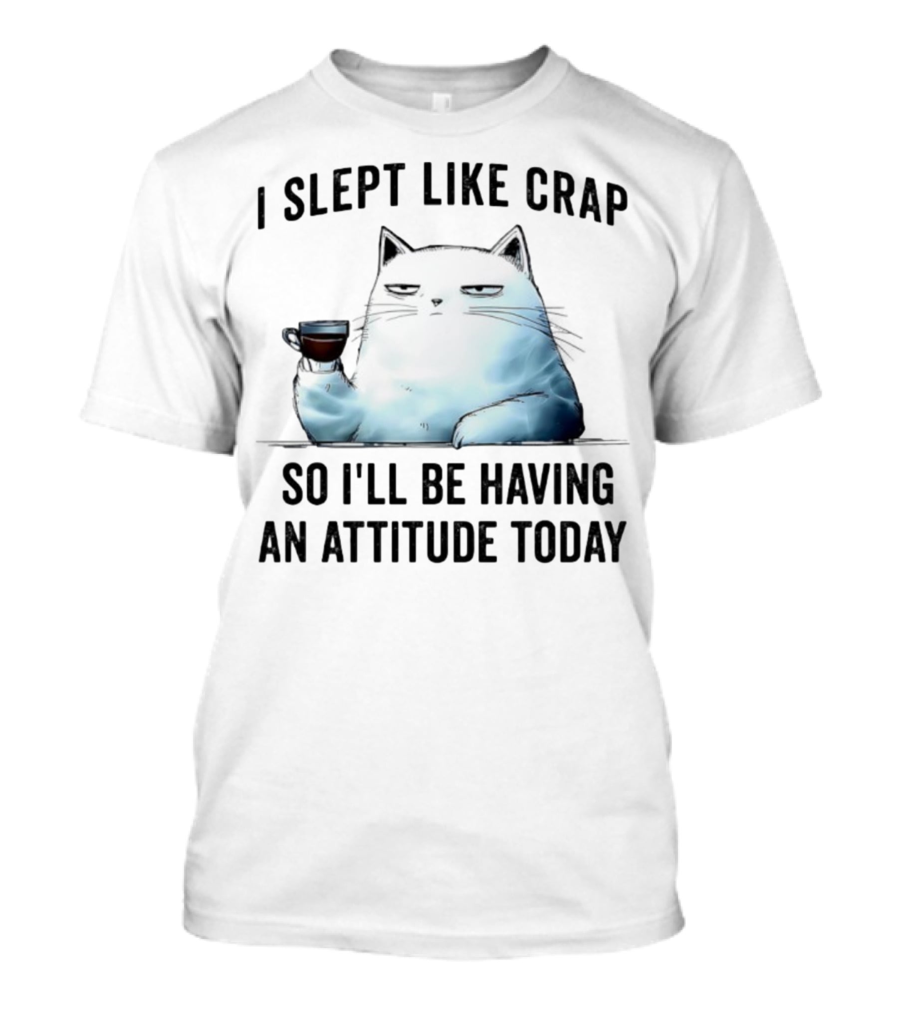 I Slept Like Crap Cat With Attitude And Coffee T-Shirt
