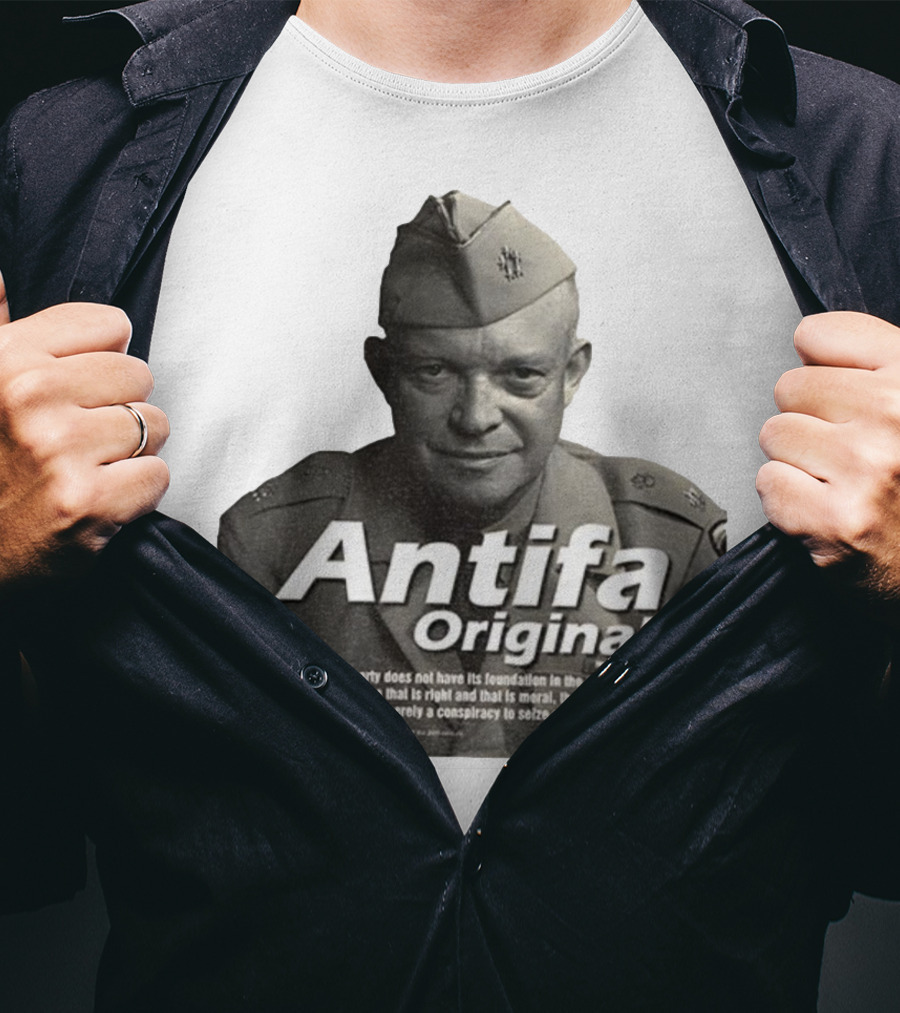 Dwight D. Eisenhower Antifa Original Anti-Fascist Conspiracy To Seize Power T-Shirt
