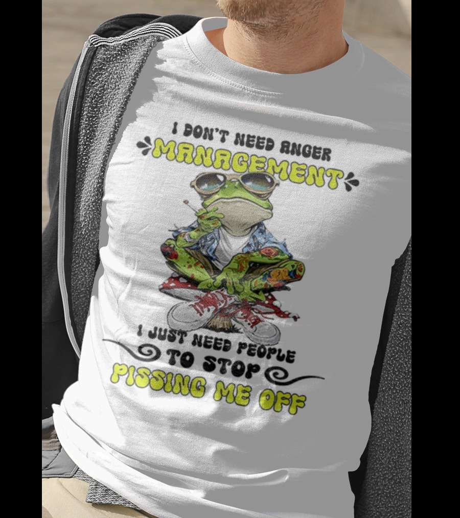 Frog Smoking I Don’t Need Anger Management I Just Need People To Stop Pissing Me Off T-Shirt