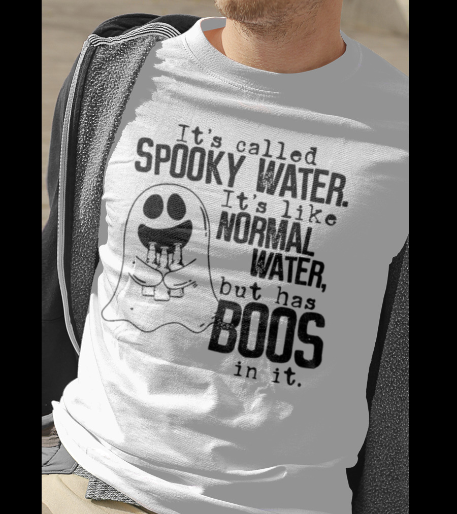 It's Called Spooky Water It's Like Normal Water But Has Boos In It T-Shirt
