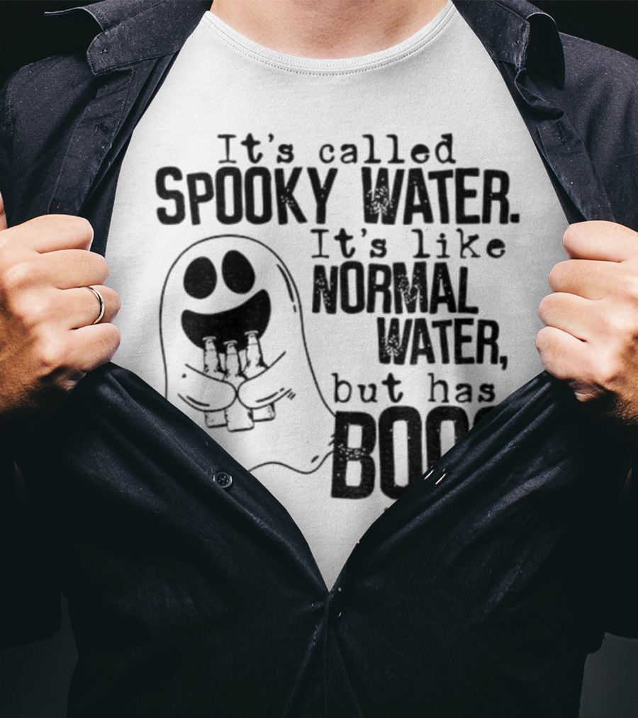 It's Called Spooky Water It's Like Normal Water But Has Boos In It T-Shirt