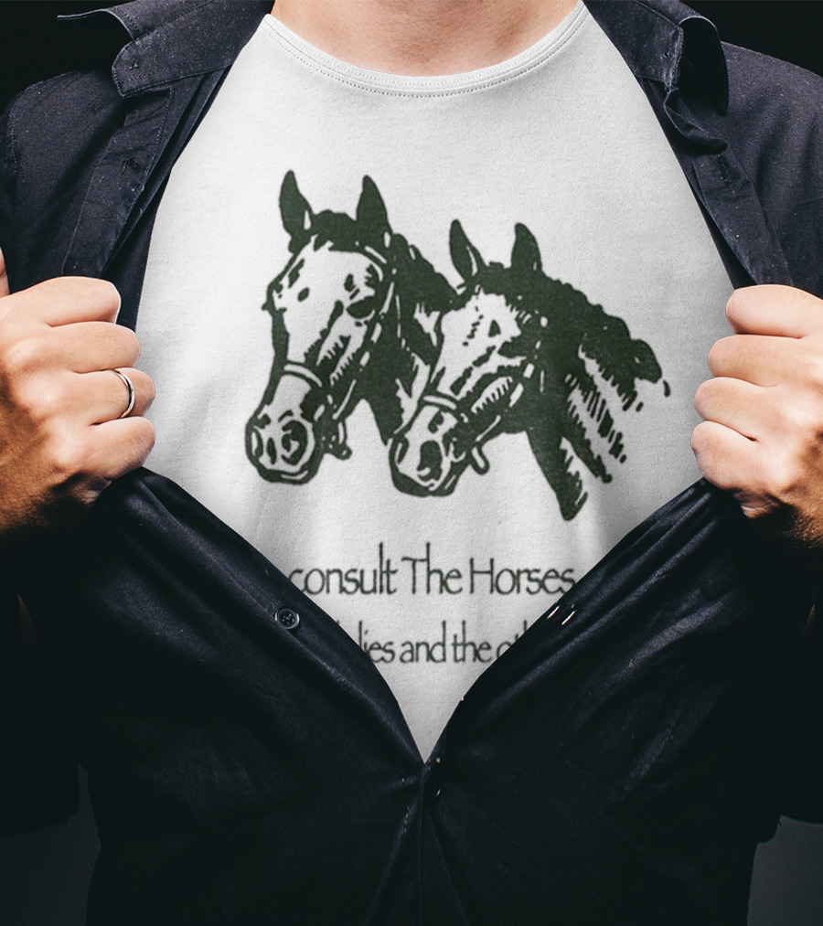 Please Consult The Horses One Tells Lies And The Other Lies T-Shirt