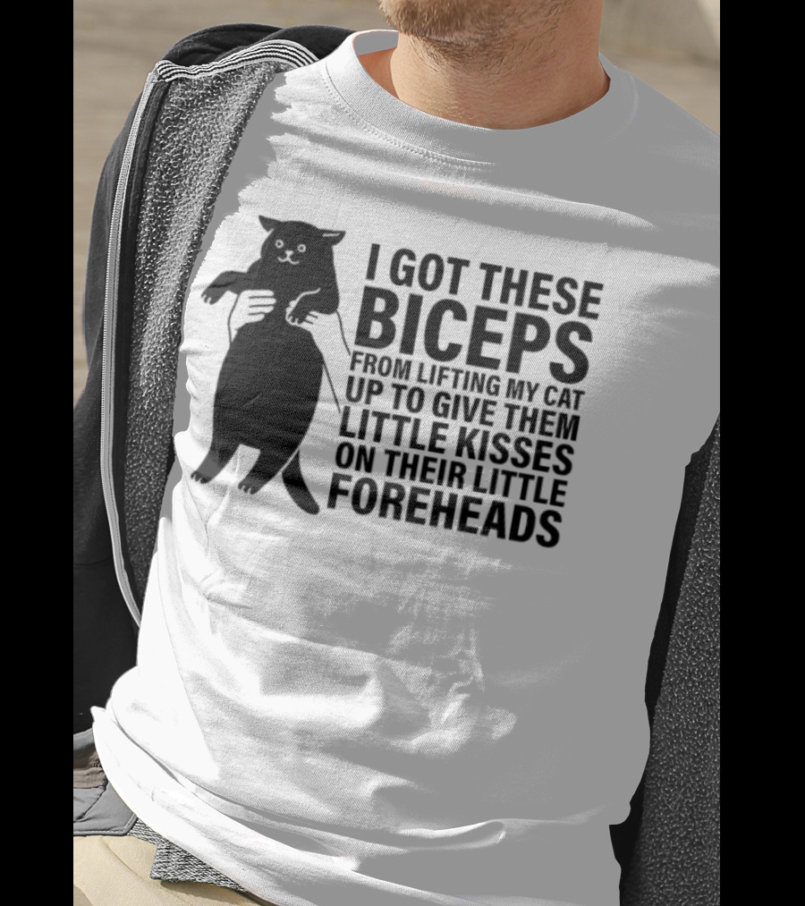 I Got These Biceps From Lifting My Cat Up To Give Them Little Kisses On Their Little Foreheads T-Shirt