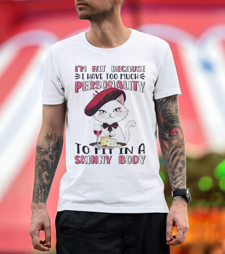 Lady Cat Beret Wine Cheese Too Much Personality To Fit In A Skinny Body T-Shirt