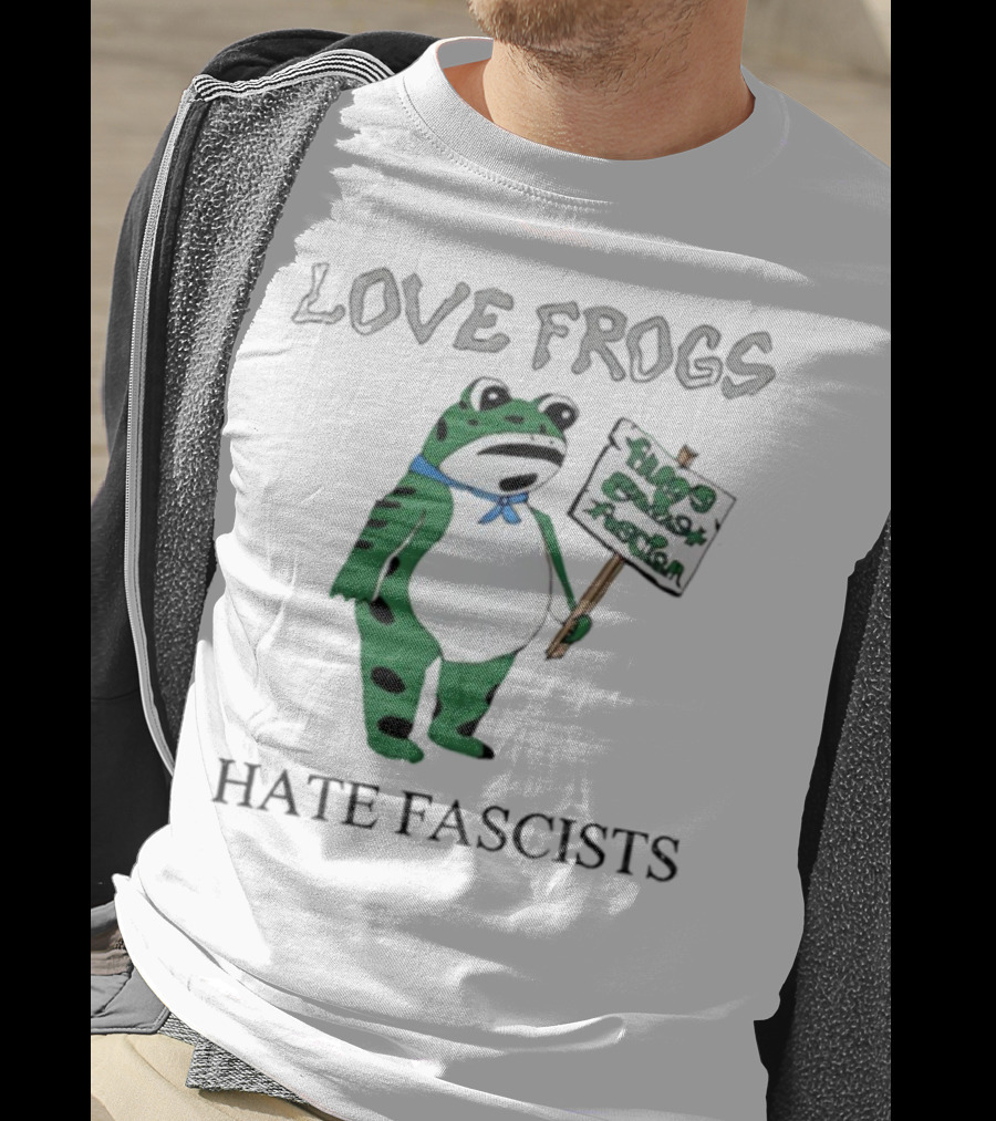 Love Frogs Hate Fascists Frog Protest Sign T-Shirt
