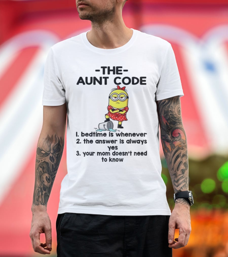 Minion The Aunt Code Bedtime Is Whenever The Answer Is Always Yes Your Mom Doesn’t Need To Know T-Shirt