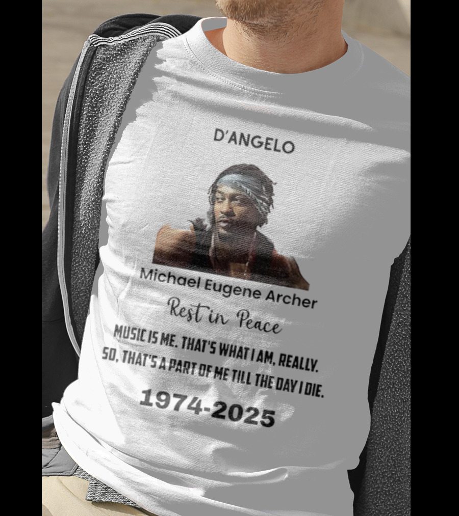 D'Angelo Michael Eugene Archer Rest In Peace 1974-2025 Music Is Me That's What I Am Till The Day I Die T-Shirt