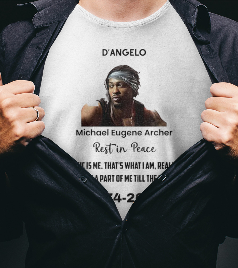 D'Angelo Michael Eugene Archer Rest In Peace 1974-2025 Music Is Me That's What I Am Till The Day I Die T-Shirt