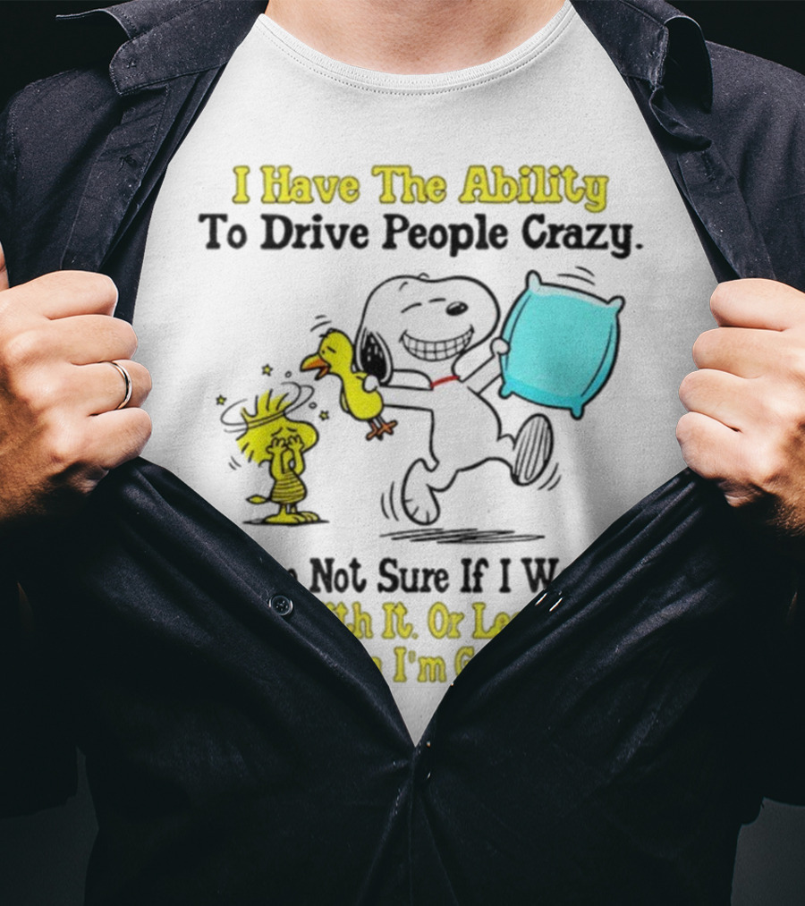Snoopy Woodstock I Have The Ability To Drive People Crazy Born With It Or Learned It T-Shirt