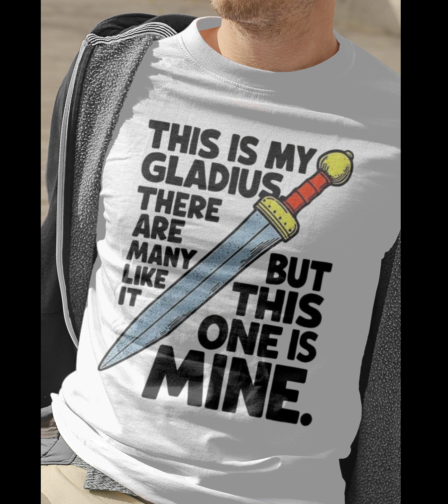 This Is My Gladius There Are Many Like It But This One Is Mine Sword T-Shirt